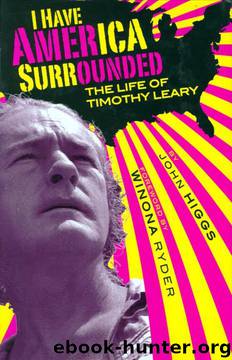 I Have America Surrounded: A Biography of Timothy Leary by John Higgs