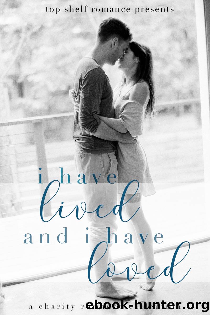 I Have Lived And I Have Loved: A Charity Romance Collection by unknow