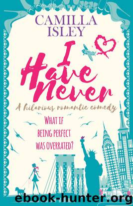 I Have Never (A Laugh Out Loud Romantic Comedy) by Camilla Isley