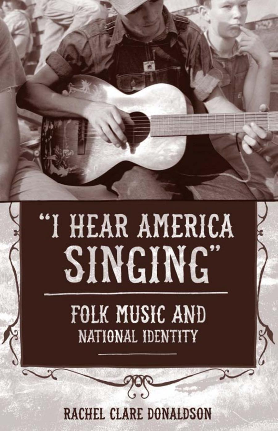 I Hear America Singing": Folk Music and National Identity by Rachel Clare Donaldson