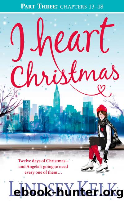 I Heart Christmas, Part Three, Chapters 13-18 by Lindsey Kelk