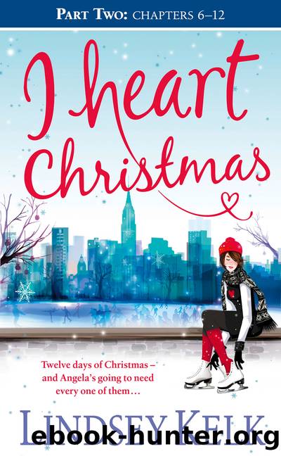 I Heart Christmas, Part Two, Chapters 6-12 by Lindsey Kelk