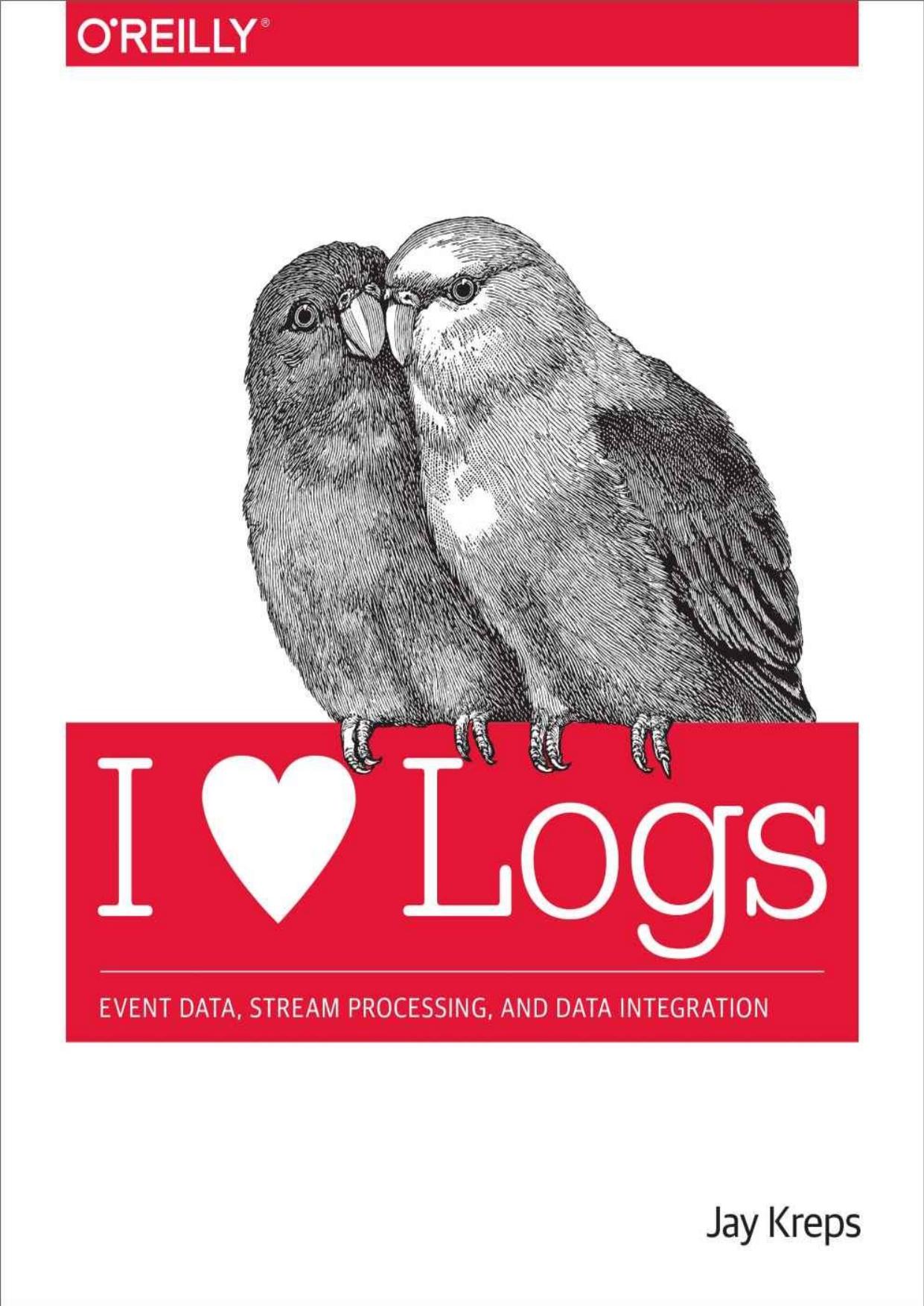 I Heart Logs: Event Data, Stream Processing, and Data Integration by Jay Kreps