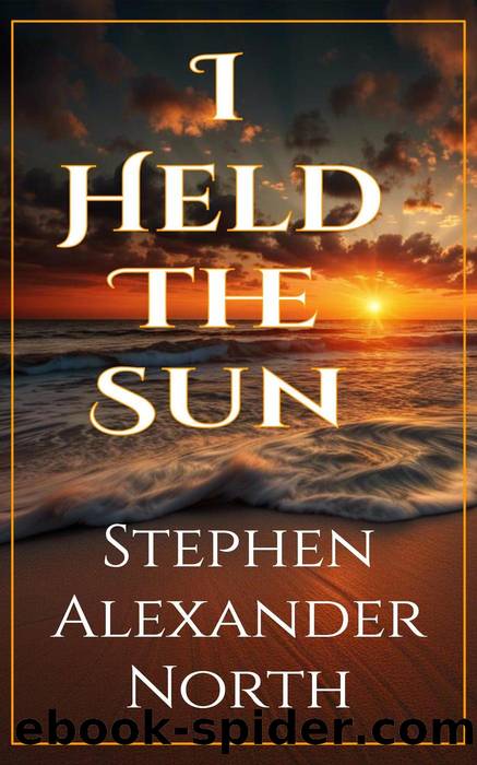 I Held the Sun by Stephen Alexander North