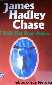 I Hold the Four Aces (1977) by James Hadley Chase