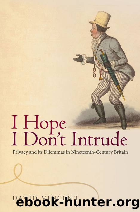 I Hope I Don't Intrude: Privacy and its Dilemmas in Nineteenth-Century Britain by Vincent David;