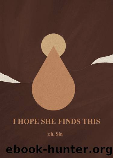 I Hope She Finds This by r.h. Sin