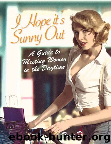 I Hope it's Sunny Out - A Guide to Meeting Women in the Day Time by Tony D