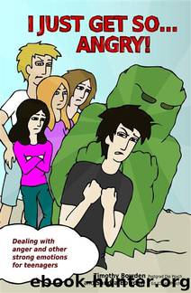 I Just Get So ... Angry!: Dealing With Anger and Other Strong Emotions for Teenagers by Timothy Bowden & Sandra Bowden