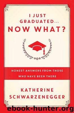 I Just Graduated ... Now What? by Katherine Schwarzenegger