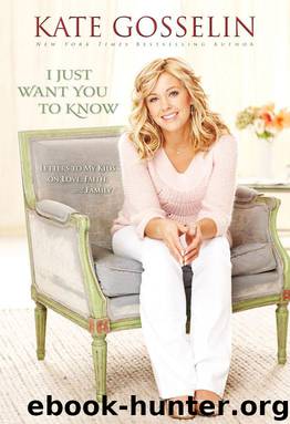 I Just Want You to Know: Letters to My Kids on Love, Faith, and Family by Kate Gosselin