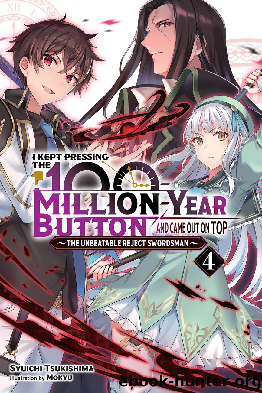 I Kept Pressing the 100-Million-Year Button and Came Out on Top, Vol. 4: The Unbeatable Reject Swordsman by Syuichi Tsukishima and Mokyu