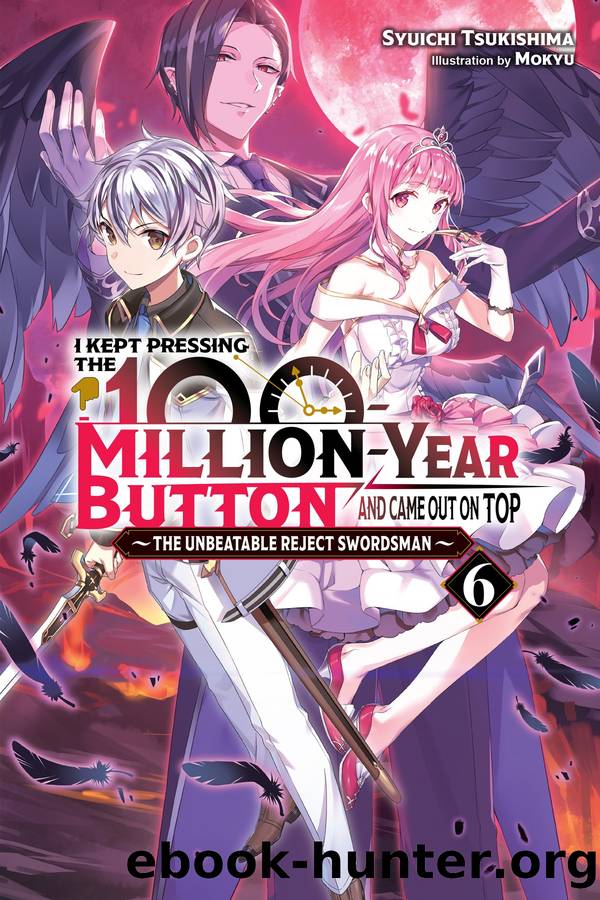 I Kept Pressing the 100-Million-Year Button and Came Out on Top, Vol. 6: The Unbeatable Reject Swordsman by Syuichi Tsukishima & Mokyu