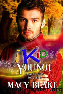 I Kid You Not: Magical Mates Book Three: An MM Paranormal Fated Mates Romance by Macy Blake