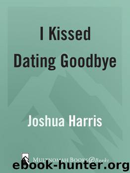 I Kissed Dating Goodbye: A New Attitude Toward Relationships and Romance