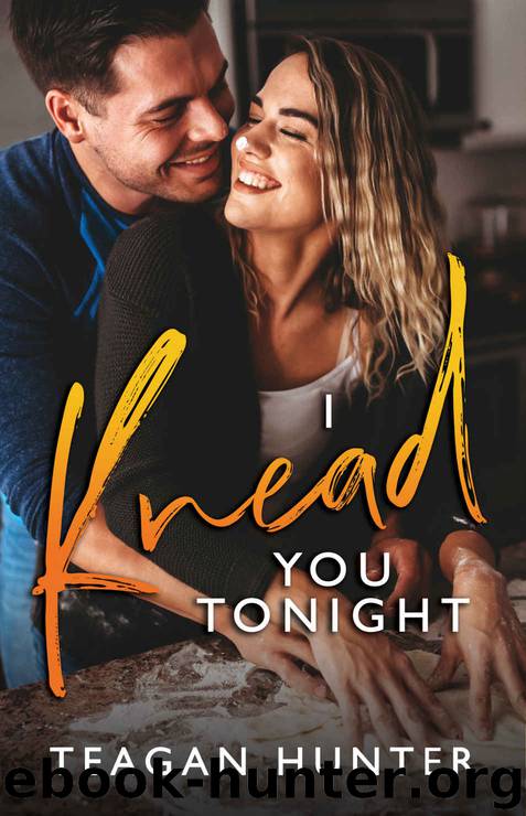 I Knead You Tonight by Hunter Teagan