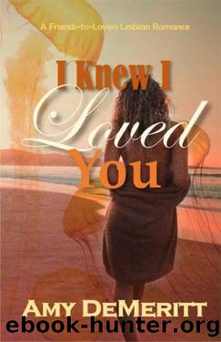 I Knew I Loved You: A Friends-to-Lovers Lesbian Romance by Amy DeMeritt