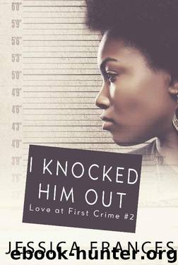 I Knocked Him Out (Love at First Crime Book 2) by Jessica Frances