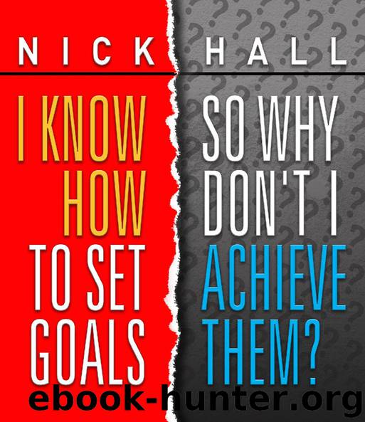 I Know How to Set Goals, So Why Don’t I Achieve Them? by Nick Hall