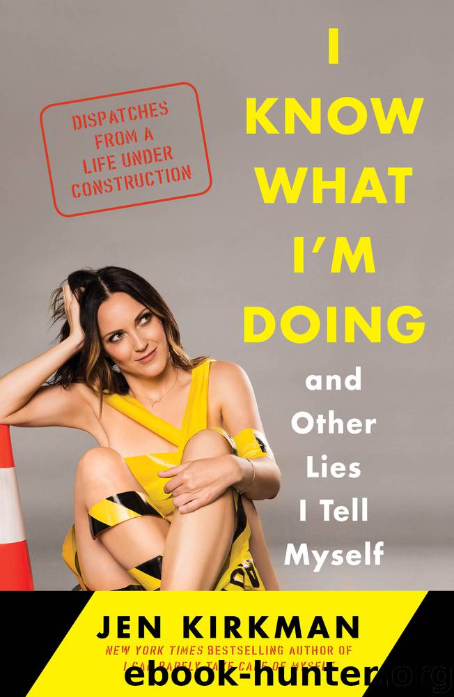 I Know What I'm Doing—and Other Lies I Tell Myself by Jen Kirkman