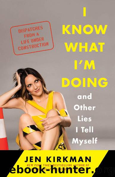 I Know What I’m Doing -- and Other Lies I Tell Myself by Jen Kirkman