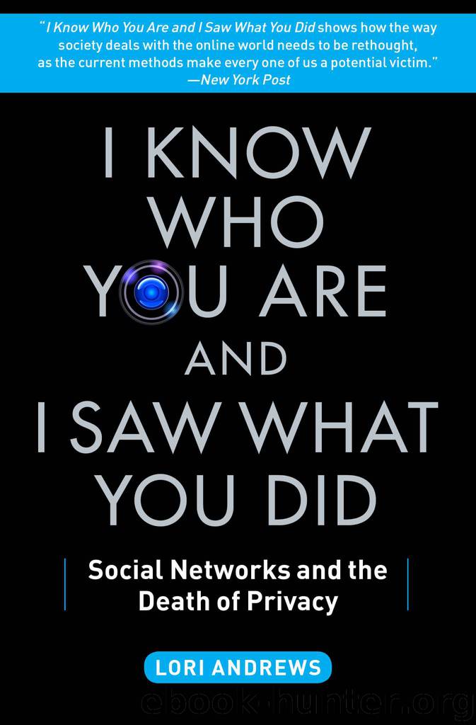 I Know Who You Are and I Saw What You Did: Social Networks and the Death of Privacy by Lori Andrews