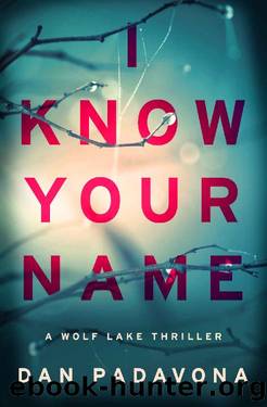 I Know Your Name: A Chilling Psychological Thriller (Wolf Lake Thriller Book 5) by Dan Padavona