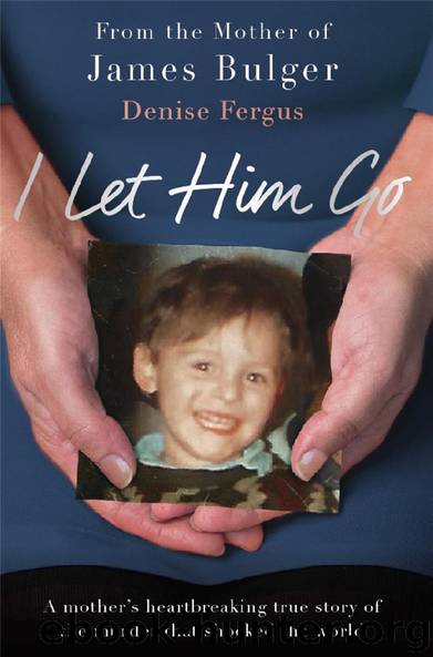 I Let Him Go: The heartbreaking book from the mother of James Bulger by Fergus Denise