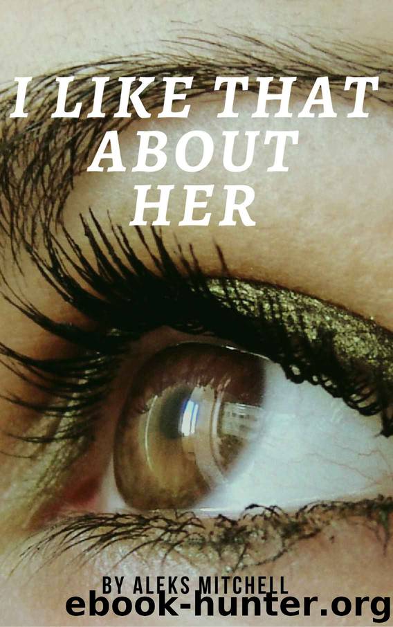 I Like That About Her by Aleks Mitchell