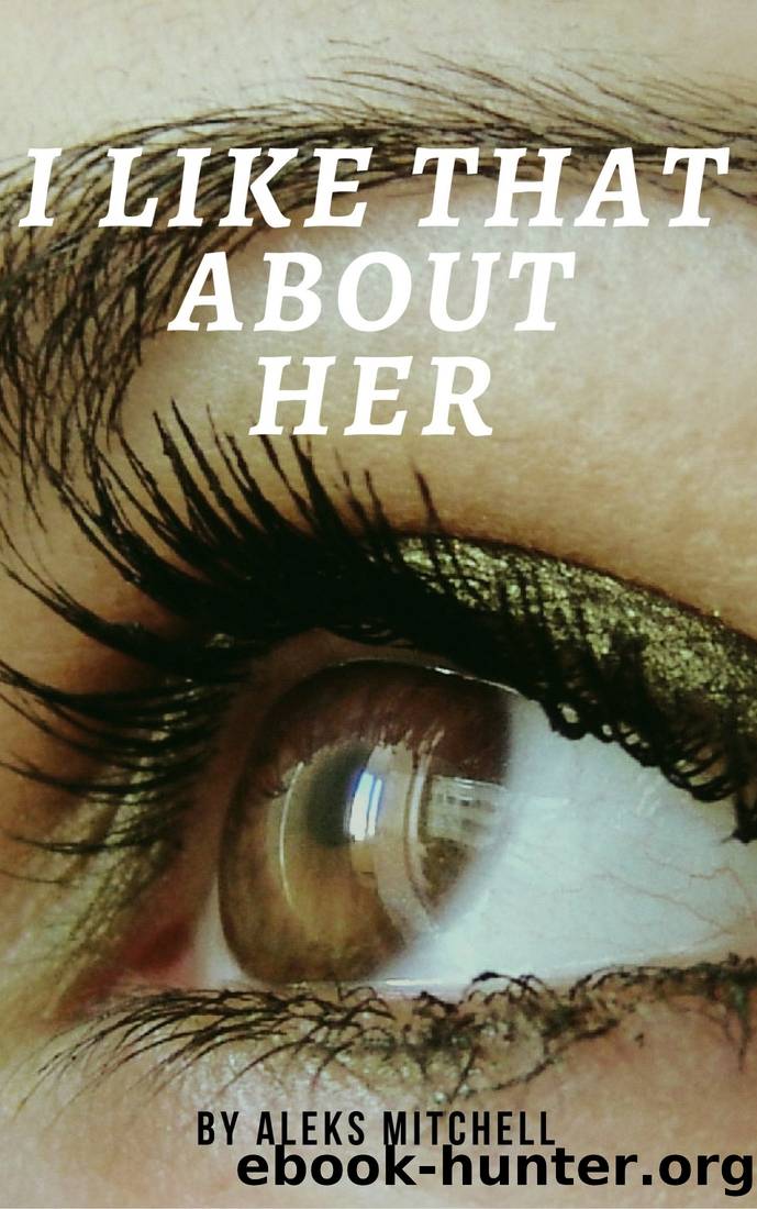 I Like That About Her: Book 1 by Aleks Mitchell