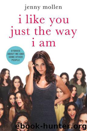 I Like You Just the Way I Am: Stories About Me and Some Other People by Jenny Mollen