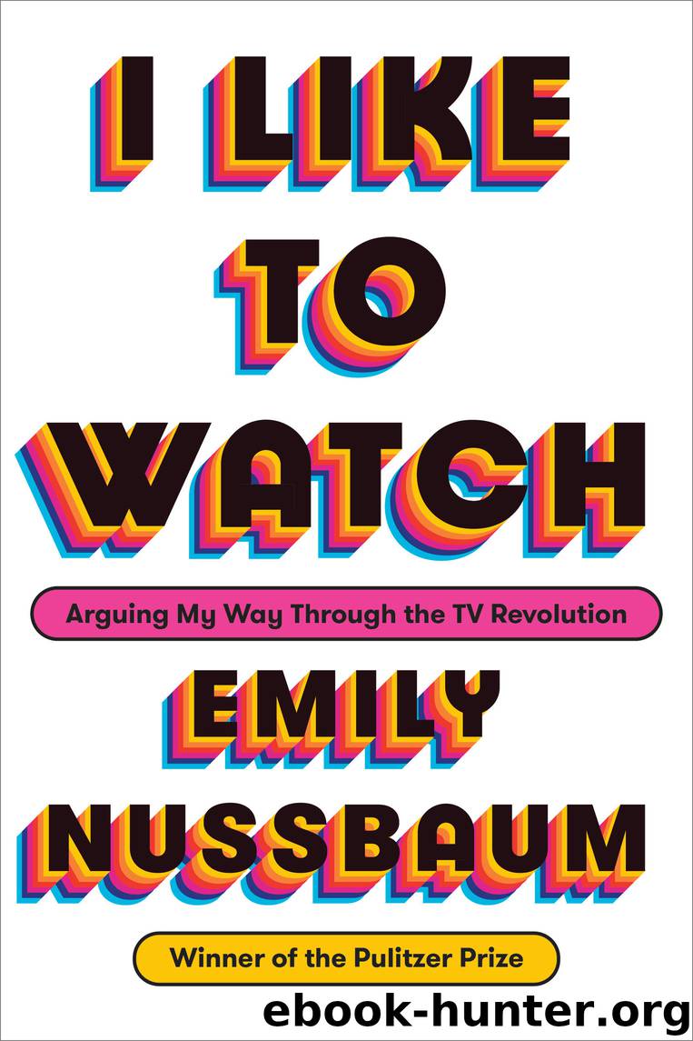 I Like to Watch by Emily Nussbaum