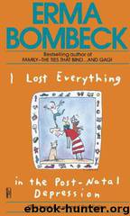 I Lost Everything in the Post-Natal Depression by Erma Bombeck