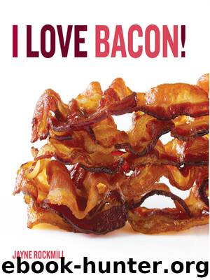 I Love Bacon! by Jayne Rockmill