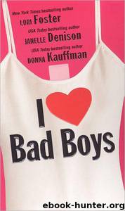I Love Bad Boys by Lori Foster & Janelle Denison & Donna Kauffman