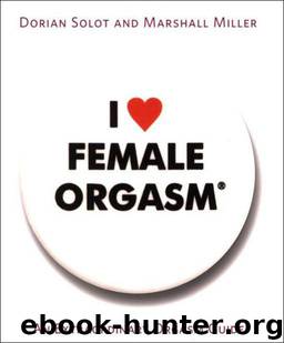I Love Female Orgasm: An Extraordinary Orgasm Guide by Dorian Solot & Marshall Miller