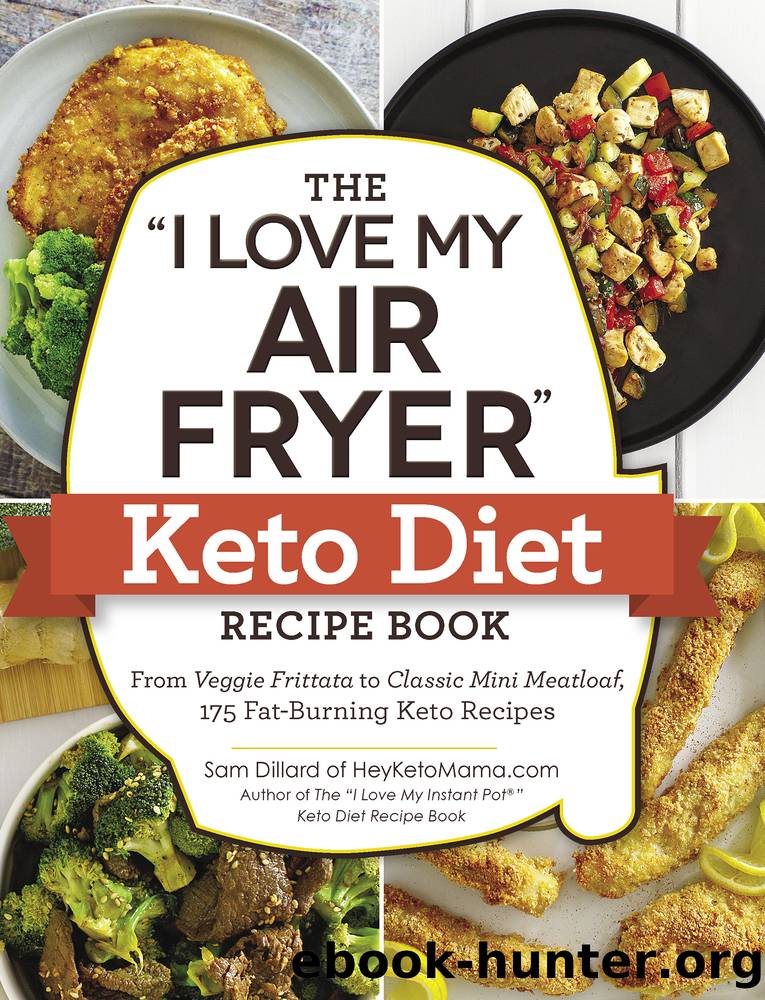 I Love My Air Fryer Keto Diet Recipe Book : From Veggie Frittata to Classic Mini Meatloaf, 175 Fat-burning Keto Recipes (9781507209936) by Dillard Sam