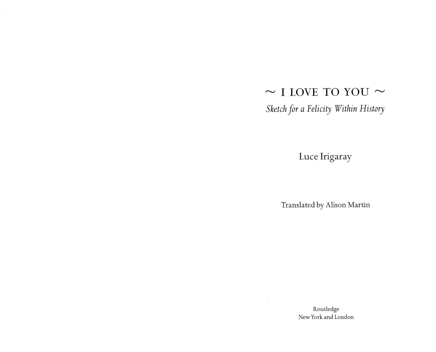 I Love To You. Sketch for a Felicity Within History by Luce Irigaray