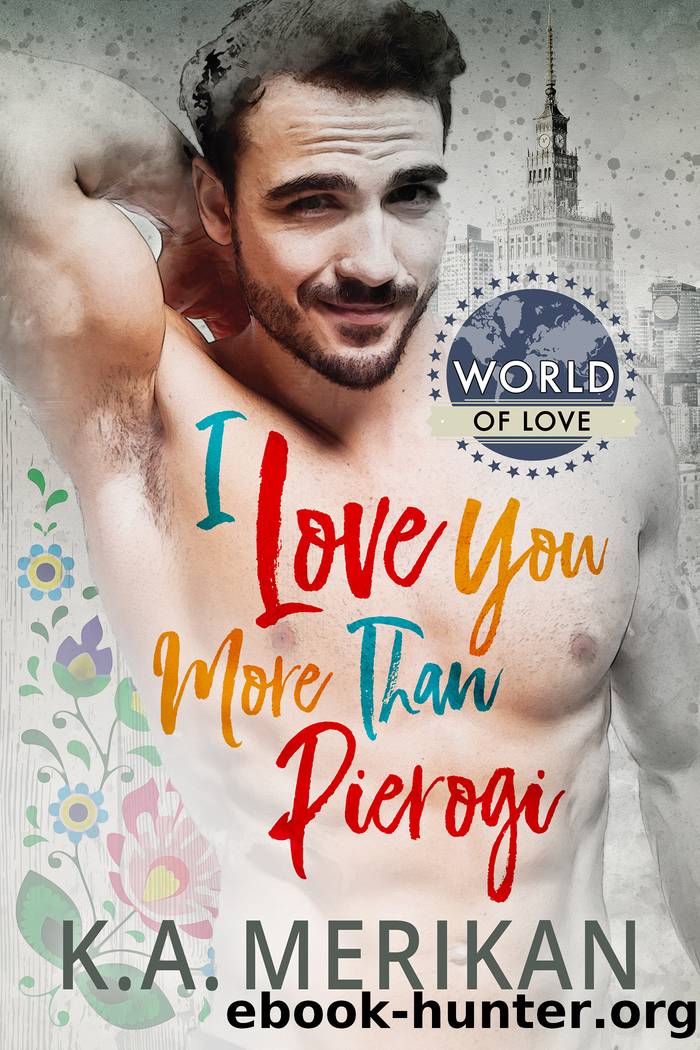 I Love You More Than Pierogi by K.A. Merikan