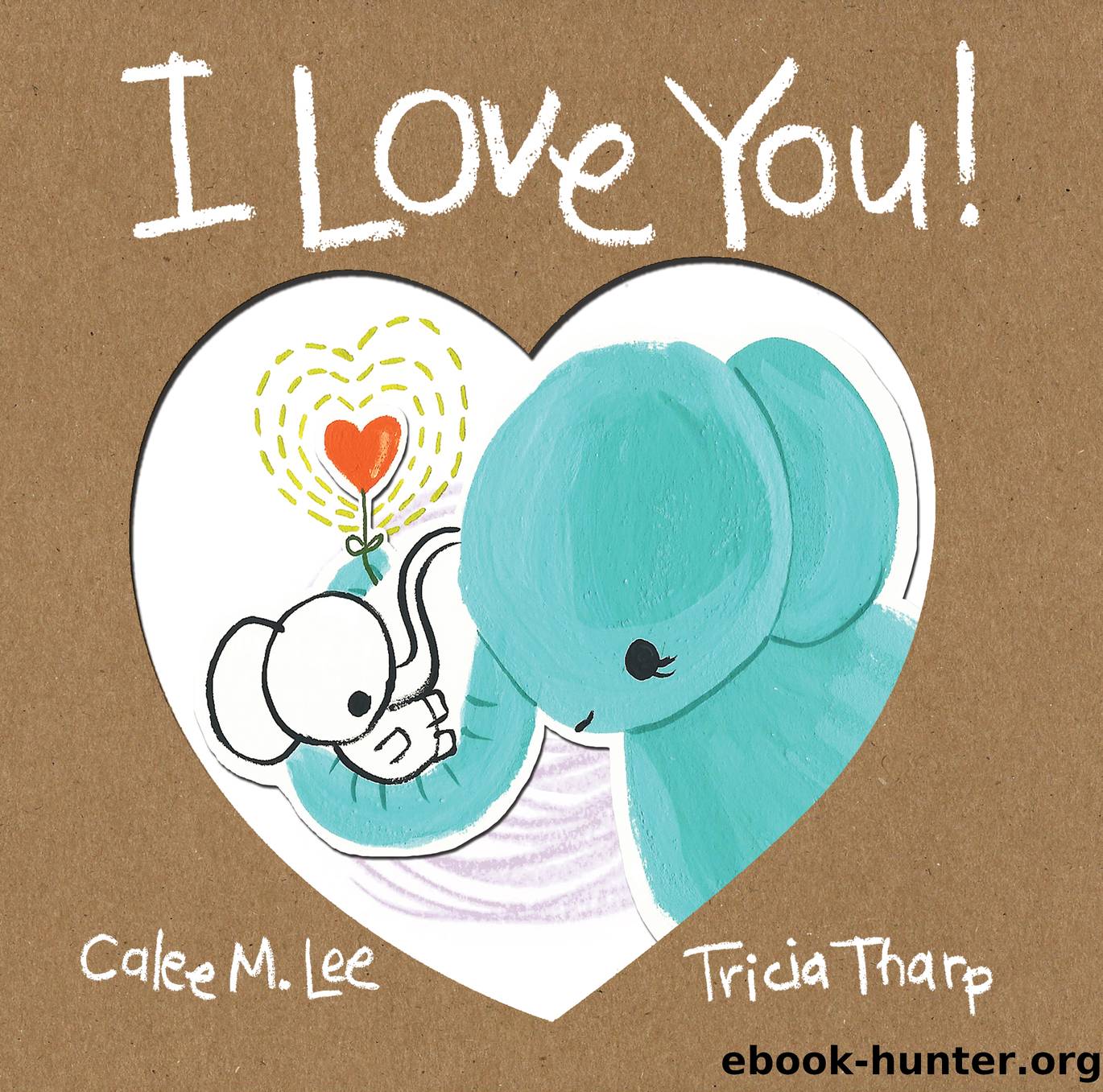I Love You! by Calee M. Lee