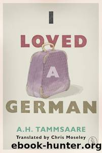 I Loved a German by Anton H. Tammsaare & Christopher Moseley