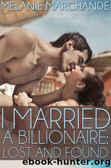 I Married a Billionaire: Lost and Found (Contemporary Romance) by Marchande Melanie