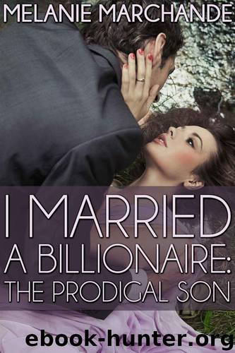 I Married a Billionaire: The Prodigal Son by Melanie Marchande