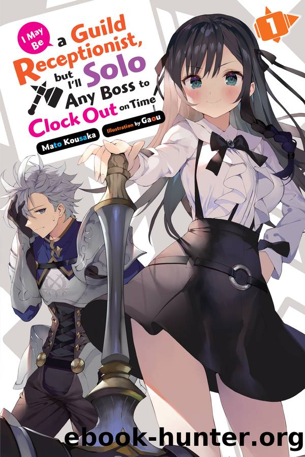 I May Be a Guild Receptionist, but Iâll Solo Any Boss to Clock Out on Time, Vol. 1 by Mato Kousaka and Gaou