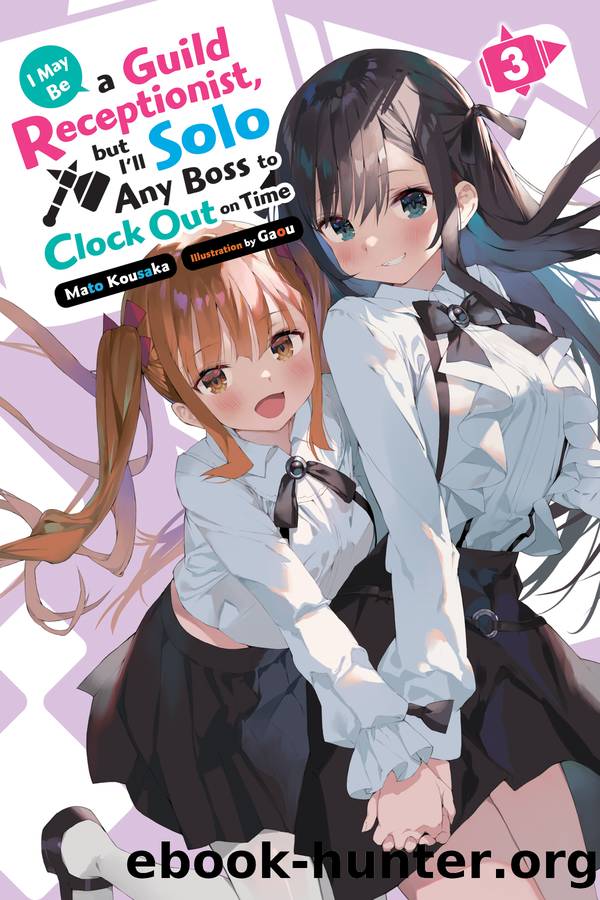 I May Be a Guild Receptionist, but Iâll Solo Any Boss to Clock Out on Time, Vol. 3 by Mato Kousaka and Gaou