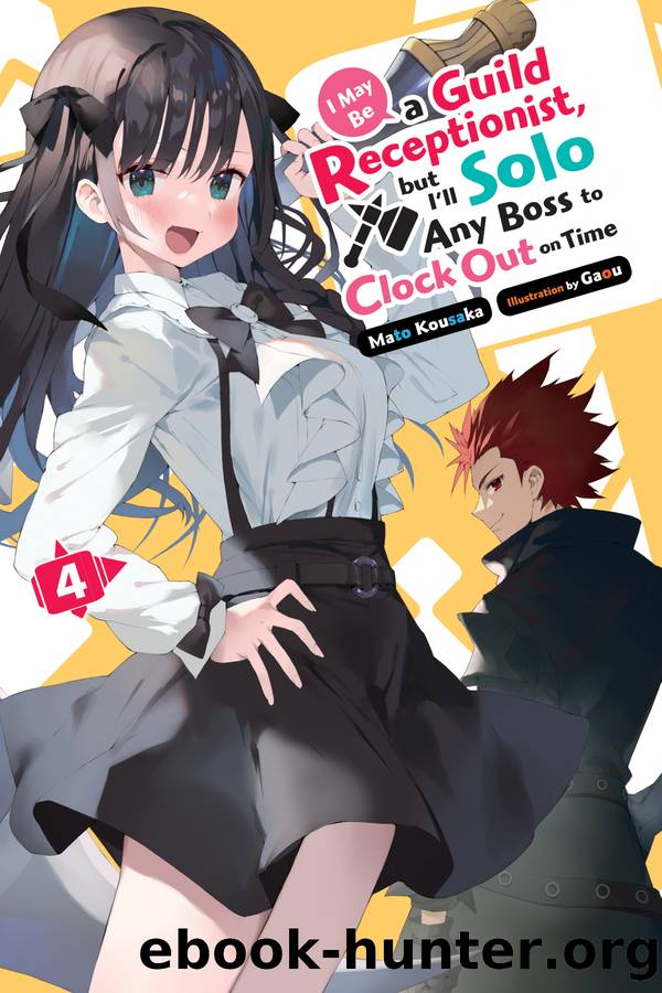 I May Be a Guild Receptionist, but Iâll Solo Any Boss to Clock Out on Time, Vol. 4 by Mato Kousaka and Gaou