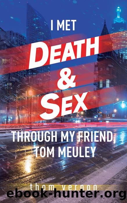 I Met Death &amp; Sex Through My Friend, Tom Meuley by Thom Vernon