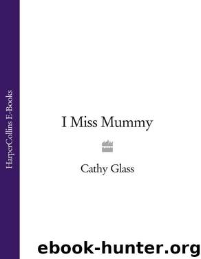 I Miss Mummy: The true story of a frightened young girl who is desperate to go home by Glass Cathy
