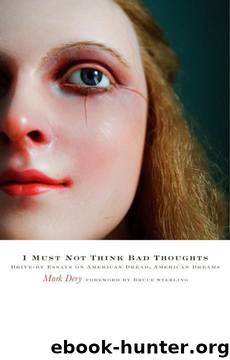 I Must Not Think Bad Thoughts: Drive-by Essays on American Dread, American Dreams by Mark Dery
