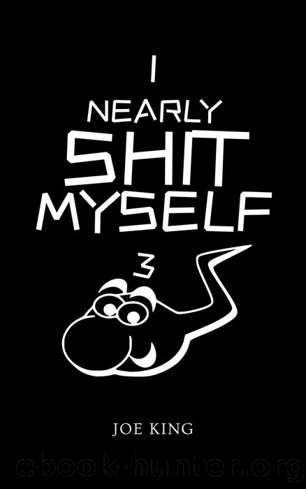 I Nearly Shit Myself 3 by Joe KING